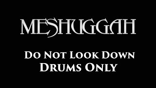 Meshuggah Do Not Look Down DRUMS ONLY [upl. by Angid823]