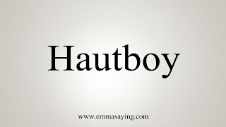 How To Say Hautboy [upl. by Eimirej585]