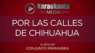 Karaokanta  Conjunto Primavera  Por las calles de Chihuahua [upl. by Moncear]