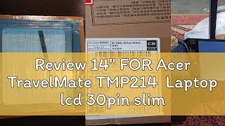 Review 14quot FOR Acer TravelMate TMP214 Laptop lcd 30pin slim P214 SERIES TMP214525873 N19Q7 TMP21 [upl. by Blayne]