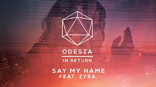 ODESZA  Say My Name feat Zyra  Lyric Video [upl. by Nivlag]