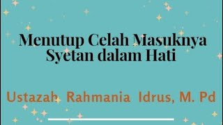 Menutup Celah Masuknya Syetan dalam Hati II Ustadzah Rahmania Idrus MPd [upl. by Aneleve]