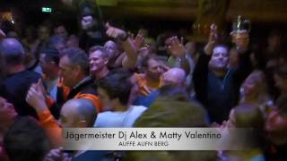 Jägermeister Dj Alex amp Matty Valentino mit AUFFE AUFN BERG [upl. by Eillim]