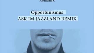 AzudemSK  Opportunismus ASK im Jazzland Remix [upl. by Victory966]