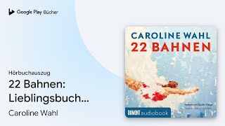 „22 Bahnen Lieblingsbuch des unabhängigen…“ von Caroline Wahl · Hörbuchauszug [upl. by Anrim15]