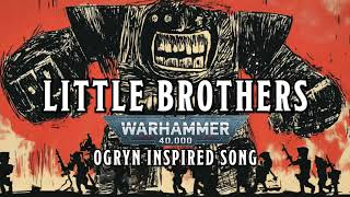 Little Brothers  A Warhammer 40k Ogryn Inspired Song warhammer [upl. by Ennairb]