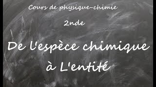 Cours de physiquechimie seconde de lespèce chimique à lentité [upl. by Haridan758]