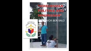 OMBUDSMAN KASO quotPOLITIKA ANG HINUNGDANquot  MAYOR BEN BALO [upl. by Refinnaej]