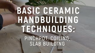 Basics of Ceramic Handbuilding Pinchpot Coiling amp Slab Building [upl. by Medlin]