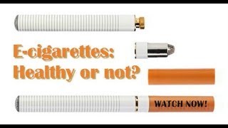 Electronic Cigarettes Healthy or not [upl. by Maryanna]