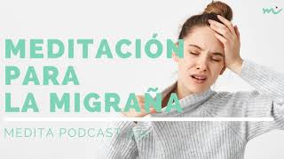 Meditación para la migraña guiada por Mar del Cerro MDT031  Medita Podcast [upl. by Ayaros]