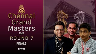 Chennai Grand Masters 2024  ROUND 7  FINALS  NOVEMBER 11 [upl. by Balch]