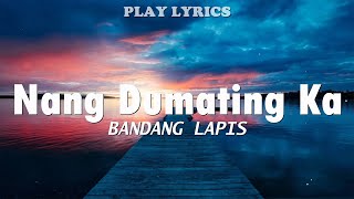 Nang Dumating Ka  Bandang Lapis Lyrics quotNang dumating ka sa buhay koquot [upl. by Eelah922]