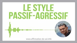 Le style passifagressif combinaison des styles passif et agressif [upl. by Mcintosh763]