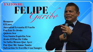 FELIPE GARIBO  Exitos Con El Poder De Dios [upl. by Kimura]