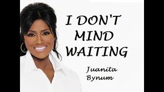 Juanita Bynum  I Dont Mind Waiting lyrics [upl. by Guendolen]