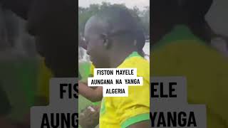 FISTON MAYELE AUNGANA NA YANGA SC NCHINI ALGERIA [upl. by Audun]