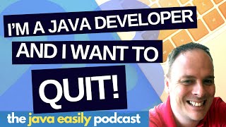 28  Im a Java Developer and I Want to QUIT  The Java Easily Podcast [upl. by Gnihc471]