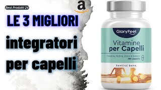 ➤ Le 3 migliori integratori per capelli ✓ [upl. by Chaworth]