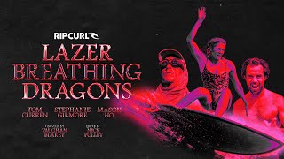 Lazer Breathing Dragons  Stephanie Gilmore Mason Ho amp Tom Curren on TheSearch  Rip Curl [upl. by Drucilla624]