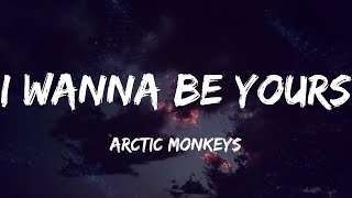 Arctic Monkeys  I Wanna Be Yours Lyrics [upl. by Neysa]