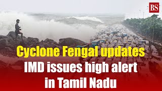 Cyclone Fengal updates IMD issues high alert in Tamil Nadu  Chennai cyclone  Bay of Bengal [upl. by Nahgeam]