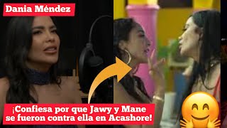 ¡Dania Méndez confiesa por que Jawy y Mane se fueron contra ella en Acashore 7 Acashore [upl. by Willyt]