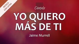 C0350 YO QUIERO MÁS DE TI  Jaime Murrell Letra [upl. by Rutter]