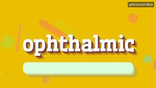 OPHTHALMIC  HOW TO PRONOUNCE OPHTHALMIC ophthalmic [upl. by Opalina]