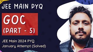 GOC Part 5  Previous years JEE Main questions Solved 2024 January attempt PYQ [upl. by Tnarb]