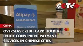 Overseas Credit Card Holders Enjoy Convenient Payment Services in Chinese Cities [upl. by Eilagam]