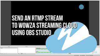 Sending an RTMP Stream to Wowza Streaming Cloud With OBS Studio [upl. by Olympie]