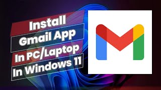 How To Install Gmail App In PC Or Laptop In windows 11 [upl. by Tizes]