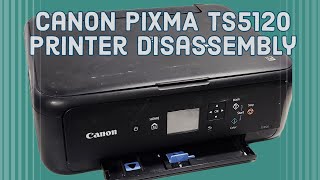 Taking Apart Canon PIXMA TS5120 Printer for Parts or Repair TS5150 [upl. by Arondel]