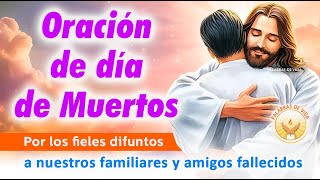 Oración de DÍA de MUERTOS ✝ a nuestros familiares y amigos DIFUNTOS [upl. by Nnyloj]