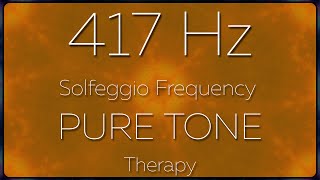 417 Hz Solfeggio Frequency PURE TONE Therapy [upl. by Santos]