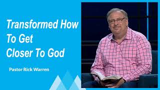 Transformed How To Get Closer To God 💎 Rick Warren 2024 [upl. by Aiset]