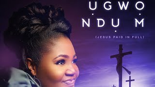 OFFICIAL VIDEO ỤGWỌ NDỤ M JESUS PAID IN FULL Amb Chinyere Udoma [upl. by Mehcanem]