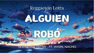 Sebastián Yatra  Alguien Robó ft Wisin Nacho LetraLyrics [upl. by Abernon774]