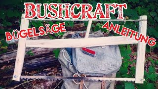 Bushcraft Säge bauen  Zerlegbare Bügelsäge [upl. by Bernat46]