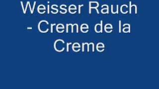 Creme de la Creme  Weisser Rauch [upl. by Ayim]