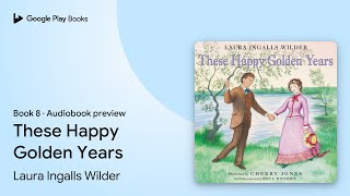 These Happy Golden Years Book 8 by Laura Ingalls Wilder · Audiobook preview [upl. by Merilee]