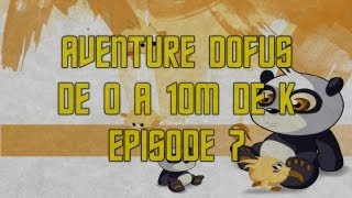 Aventure Dofus  De 0 à 10M de K  Episode 7 [upl. by Auoz]