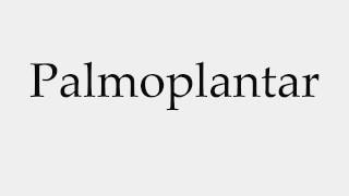 How to Pronounce Palmoplantar [upl. by Assirk516]