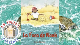 La Foca de Noah Libro Infantil en Voz Alta Libro Bilingue Para Niños En Inglés y Español Primaria [upl. by Airtal]