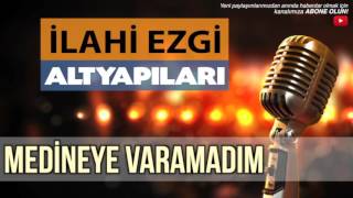 MEDİNEYE VARAMADIM İLAHİEZGİKARAOKEALTYAPI [upl. by Spears]