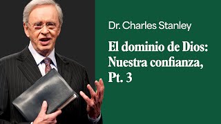 El dominio de Dios Nuestra confianza Pt 3 – Dr Charles Stanley [upl. by Yeargain]