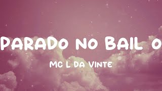 MC L da Vinte  Parado no Bailão Lyrics [upl. by Anatnahs188]