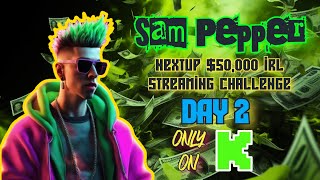 SAM PEPPER NEXTUP 50000 IRL STREAMING CHALLENGE DAY 2  OCTOBER 25 2024 [upl. by Giustino]