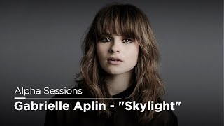 Alpha Sessions Gabrielle Aplin  Skylight  Alpha [upl. by Young936]